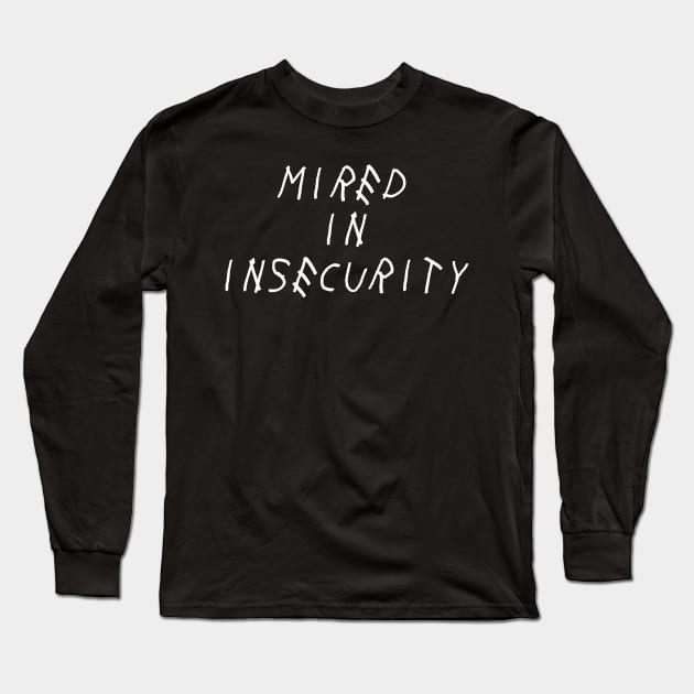 Mired in Insecurity Self Love Self Acceptance Long Sleeve T-Shirt by Ronin POD